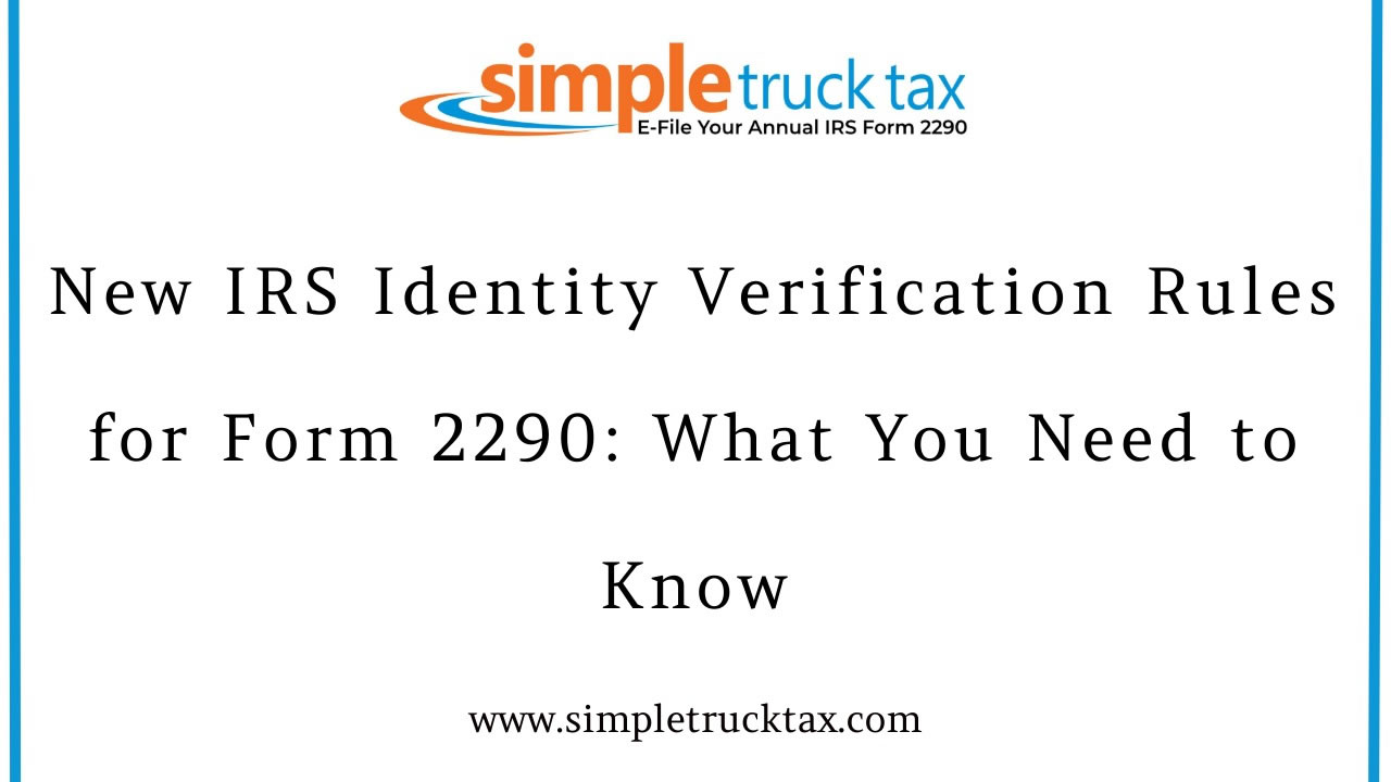 New IRS Identity Verification Rules for Form 2290: What You Need to Know